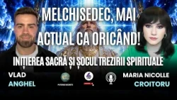 MELCHISEDEC, MAI ACTUAL CA ORICÂND! INIȚIEREA SACRĂ ȘI ȘOCUL TREZIRII SPIRITUALE - VLAD ANGHEL