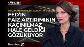 "Fed’in Faiz Artırımının Kaçınılmaz Hale Geldiği Gözüküyor" | Rota Portföy / Özlem Bayraktar Gökşen