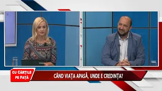 CU CĂRȚILE PE FAȚĂ - CÂND VIAȚA APASĂ, UNDE E CREDINȚA?