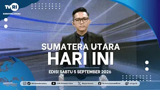 NORTH SUMATRA TODAY [September 5, 2026]