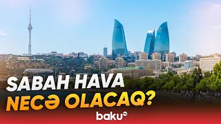 Paytaxt və bölgələrdə sabaha gözlənilən hava şəraiti açıqlandı | Hava haqqında məlumat - Baku TV