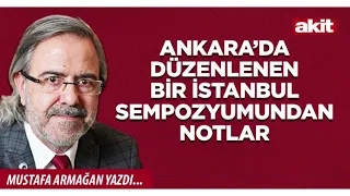 Yeni Akit - Mustafa Armağan: Notes from an Istanbul symposium held in Ankara