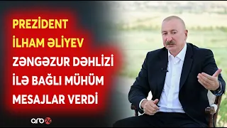 Prezident İlham Əliyev Zəngəzur dəhlizi ilə bağlı mühüm mesajlar verdi - Detallar