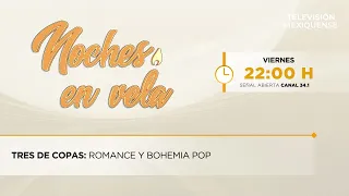 Tres de Copas: romance y bohemia pop | Noches en Vela | 28-05-2026