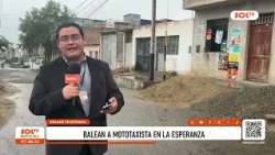Trujillo: mototaxista resulta herido de bala tras balacera en La Esperanza