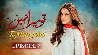 Tu Mera Nahi Episode 7 | Imran Abbas, Maya Ali | Latest Pakistani Drama