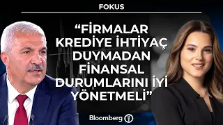 Fokus - "Firmalar Krediye İhtiyaç Duymadan Finansal Durumlarını İyi Yönetmeli" | 21 Ağustos 2026