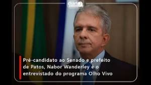 Pré-candidato ao Senado e prefeito de Patos, Nabor Wanderley é o entrevistado do programa Olho Vivo