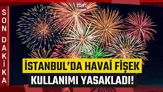 #SONDAKİKA | Orman Yangını Önlemi: İstanbul'da Havai Fişek Kullanımı Yasaklandı! - TGRT Haber