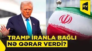 Donald Tramp İranla bağlı növbəti qərarını açıqlayıb
