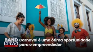 Carnaval é uma ótima oportunidade para o empreendedor | BandNews TV