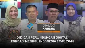 GIZI DAN PERLINDUNGAN DIGITAL, FONDASI MENUJU INDONESIA EMAS 2045 - DIALOG KHUSUS