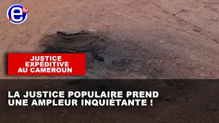 JUSTICE EXPÉDITIVE AU CAMEROUN : LA JUSTICE POPULAIRE PREND UNE AMPLEUR INQUIÉTANTE !
