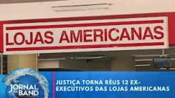 Court indicts 12 former Lojas Americanas executives | Jornal da Band