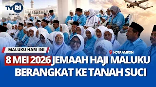 8 MEI JEMAAH HAJI MALUKU BERANGKAT KE TANAH SUCI - MHI 05/05.2026