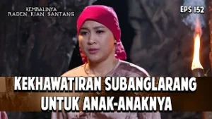 Kekhawatiran Subanglarang untuk Anak-anaknya | KEMBALINYA RADEN KIAN SANTANG | EPS. 152