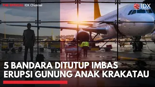 5 Bandara Ditutup Imbas Erupsi Gunung Anak Krakatau | IDXC UPDATE