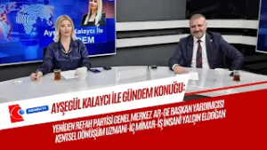 AYŞEGÜL KALAYCI İLE GÜNDEM/YENİDEN REFAH GENEL MERKEZ AR-GE BAŞKAN YARDIMCISI YALÇIN ELDOĞAN