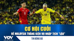 Tin bóng đá 23/2: Cơ hội cuối để Malaysia thắng kiện vụ nhập tịch "lậu" | VOV