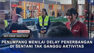 LATEST NEWS - PASSENGERS SAY FLIGHT DELAYS AT SENTANI DO NOT DISRUPT ACTIVITIES