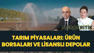 TARIM PİYASALARI: ÜRÜN BORSALARI VE LİSANSLI DEPOLAR I AGROKRİTİK