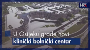 U Osijeku grade novi klinički bolnički centar
