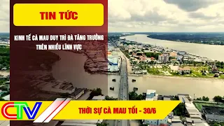 CA MAU EVENING NEWS 06/30/2026 | CA MAU'S ECONOMY MAINTAINS GROWTH MOMENTUM ACROSS MULTIPLE SECTORS