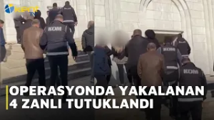 TEFECİLİK OPERASYONUNDA YAKALANAN 4 ZANLI TUTUKLANDI