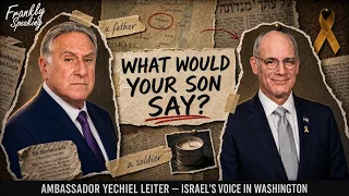 "What Would Your Son Say?" - Ambassador Yechiel Leiter | Frankly Speaking Pt 2