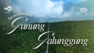 ADVENTURING AT MOUNT GALUNGGUNG | Let's Travel TVRI West Java