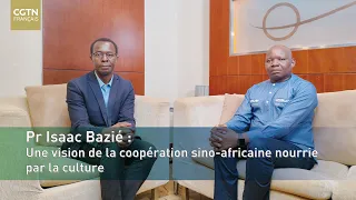 Prof. Isaac Bazié: A Vision of Sino-African Cooperation Nourished by Culture