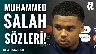 Noah Saviolo'dan Salah'a Övgüler: "Salah İle Aynı Sahayı Paylaşmak Bir Rüya!"