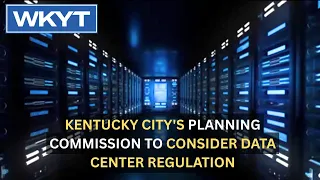 Kentucky city's Planning Commission to consider data center regulation