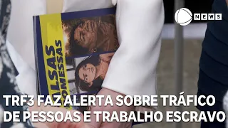 TRFE3 faz alerta sobre tráfico de pessoas e trabalho escravo