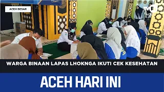 Lhoknga Prison Inmates Undergo Health Checkups | Today's Aceh News