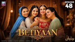 Betiyaan Episode 48 | Fatima Effendi | Mah-e-Noor Haider | ARY Zindagi Drama