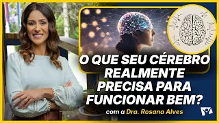 What Does Your Brain Really Need to Function Well? - Dr. Rosana Alves