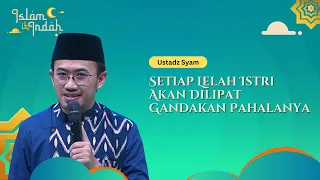 Setiap Lelah Istri Akan Dilipat Gandakan Pahalanya - Ceramah Ust Syam