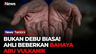 Ahli Ingatkan Bahaya Abu Vulkanik! Bisa Ganggu Pernapasan hingga Gores Kendaraan | iNews Terkini