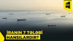 İran ABŞ ilə danışıqlar üçün 7 şərt irəli sürür: razılaşma olacaq, yoxsa yeni müharibə?
