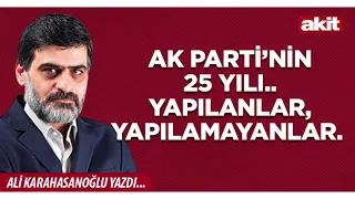 Yeni Akit - Ali Karahasanoğlu: 25 Years of the AK Party... Accomplishments and Shortcomings.