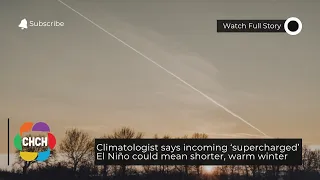 Climatologist says incoming ‘supercharged’ El Niño could mean shorter, warm winter