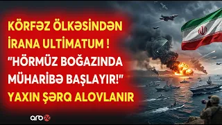 Körfəz ölkəsindən İrana SƏRT ULTİMATUM! - Hörmüzdə savaş an məsələsidir - Region ALOVLANIR
