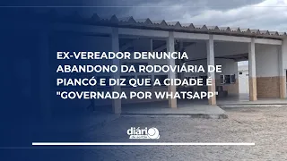 Ex-vereador denuncia abandono da Rodoviária de Piancó e diz que a cidade é "governada por WhatsApp"