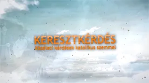 Keresztkérdés - Gondolatok nagyböjt idején