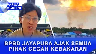 JAYAPURA DISASTER MANAGEMENT AGENCY URGES COLLECTIVE EFFORT TO PREVENT FIRES