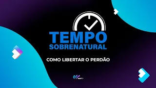 Como libertar o perdão - Apóstolo Antonio Ferreira | Tempo Sobrenatural #187