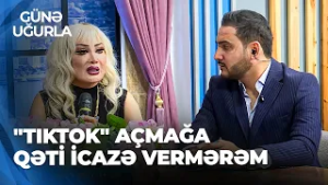 Günə Uğurla - Məleykə Əsədova qızına qoyduğu qadağalardan danışdı
