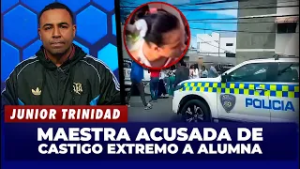Junior Trinidad habla de maestra que obligó a una niña a comerse sus vómitos