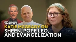 Podcast Host Katie McGrady on Blessed Fulton Sheen, Pope Leo, and Evangelizing | EWTN News In Depth